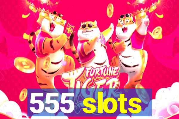 555 slots